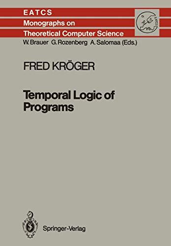 Temporal Logic of Programs (Monographs in Theoretical Computer Science. An EATCS Series, 8, Band 8)