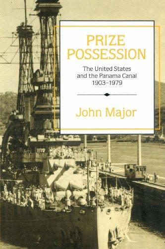 Prize Possession: The United States and the Panama Canal 1903-1979: The United States Government and the Panama Canal 1903 1979