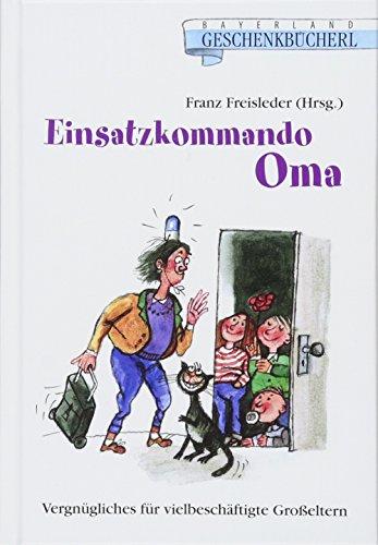 Einsatzkommando Oma: Vergnügliches für vielbeschäftigte Großeltern