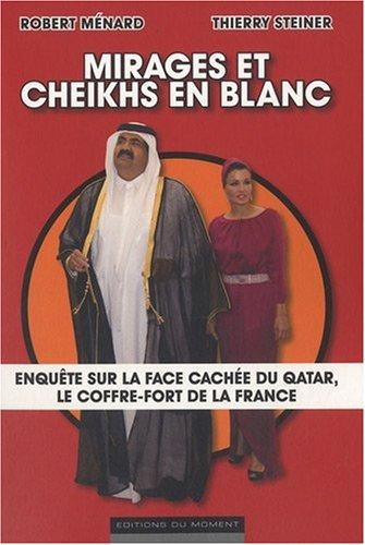 Mirages et cheikhs en blanc : enquête sur la face cachée du Qatar, le coffre-fort de la France