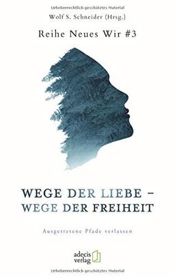 Wege der Liebe – Wege der Freiheit: Ausgetretene Pfade verlassen (Neues Wir)