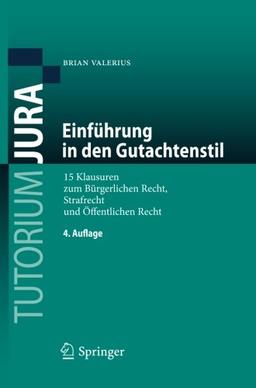 Einführung in den Gutachtenstil: 15 Klausuren zum Bürgerlichen Recht, Strafrecht und Öffentlichen Recht (Tutorium Jura)