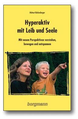 Hyperaktiv mit Leib und Seele: Mit neuen Perspektiven verstehen, bewegen und entspannen