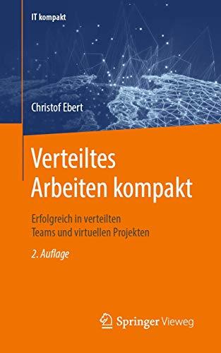 Verteiltes Arbeiten kompakt: Virtuelle Projekte und Teams. Homeoffice. Digitales Arbeiten. (IT kompakt)