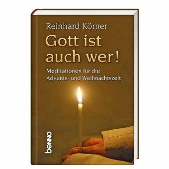 Gott ist auch wer!: Meditationen für die Advents- und Weihnachtszeit