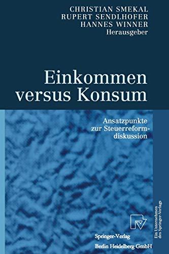 Einkommen versus Konsum: Ansatzpunkte Zur Steuerreformdiskussion