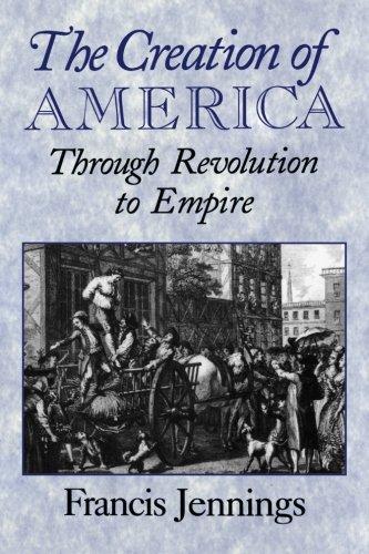 The Creation of America: Through Revolution To Empire