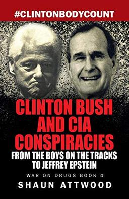 Clinton Bush and CIA Conspiracies: From The Boys on the Tracks to Jeffrey Epstein (War on Drugs, Band 4)