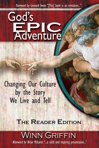 God's Epic Adventure: Changing Our Culture by the Story We Live and Tell (the Reader Edition)