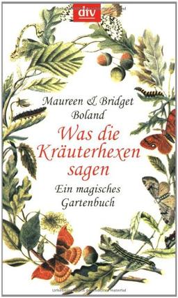 Was die Kräuterhexen sagen: Ein magisches Gartenbuch