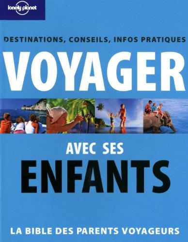 Voyager avec ses enfants : la Bible des parents voyageurs : directions, conseils, infos pratiques