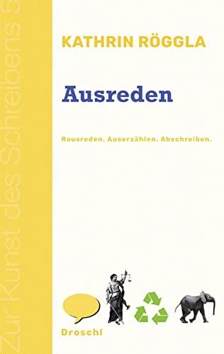 Ausreden: Rausreden Auserzählen Abschreiben (Zur Kunst des Schreibens: Hg. v. Franz-Nabl-Institut für Literaturforschung und Literaturhaus Graz in ... für Germanistik der Universität Graz)