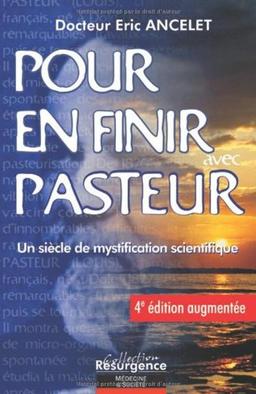 Pour en finir avec Pasteur : un siècle de mystification scientifique