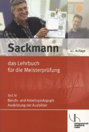 Sackmann  4- das Lehrbuch für die Meisterprüfung: Teil IV: Berufs- und Arbeitspädagogik - Ausbildung der Ausbilder, mit CD-ROM