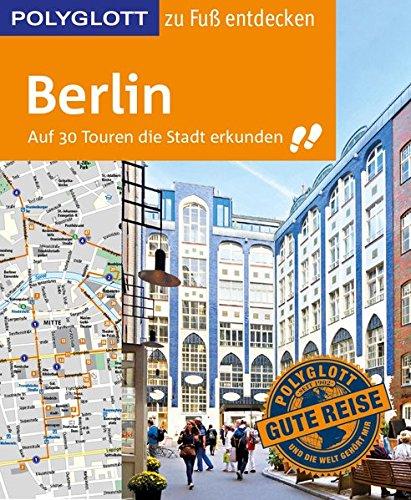 POLYGLOTT Reiseführer Berlin zu Fuß entdecken: Auf 30 Touren die Stadt erkunden (POLYGLOTT zu Fuß entdecken)