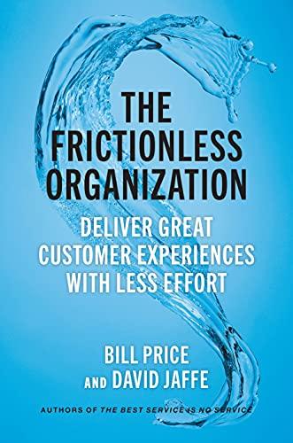 The Frictionless Organization: Deliver Great Customer Experiences with Less Effort