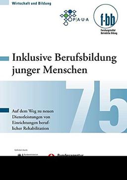 Inklusive Berufsbildung junger Menschen: Auf dem Weg zu neuen Dienstleistungen von Einrichtungen beruflicher Rehabilitation (Wirtschaft und Bildung)