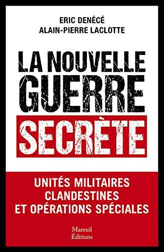 La nouvelle guerre secrète : unités militaires clandestines et opérations spéciales