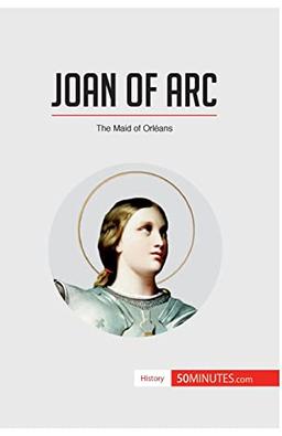 Joan of Arc: The Maid of Orléans (History)