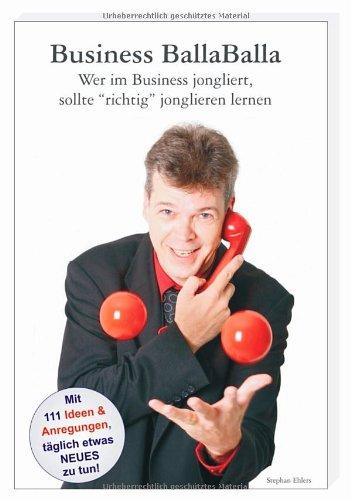 Business BallaBalla - Wer im Business jongliert, sollte 'richtig' jonglieren lernen