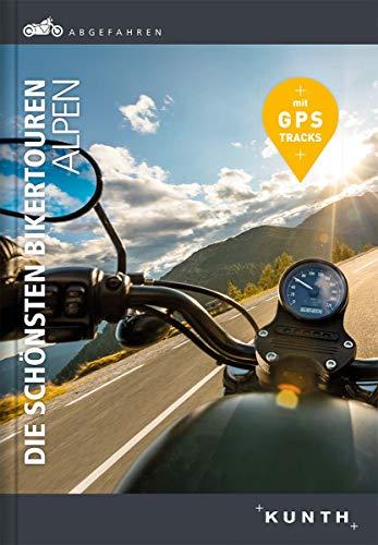 Abgefahren – Die schönsten Bikertouren Alpen (KUNTH Bildbände/Illustrierte Bücher)