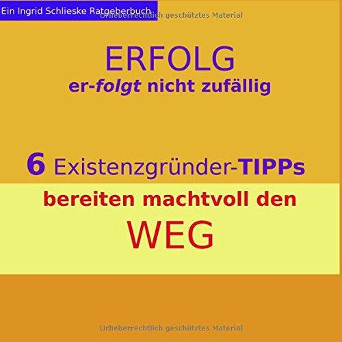 Erfolg erfolgt nicht zufällig: 6 Existenzgründer-Tipps bereiten machtvoll den Weg