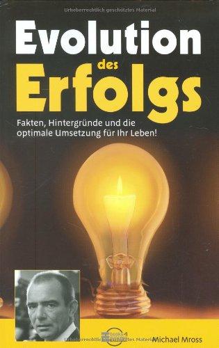 Evolution des Erfolgs. Fakten, Hintergründe und die optimale Umsetzung für Ihr Leben!