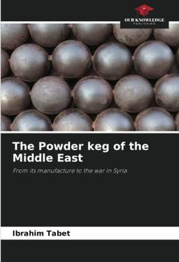 The Powder keg of the Middle East: From its manufacture to the war in Syria