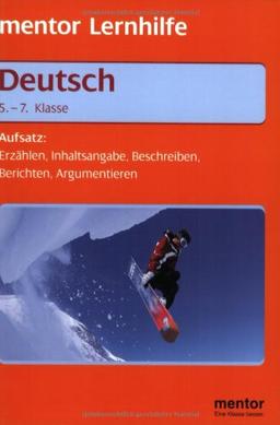 Deutsch 5.-7. Klasse - Aufsatz: Erzählen, Inhaltsangabe, Beschreiben, Berichten, Argumentieren