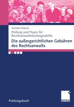 Die Aussergerichtlichen Gebuhren Des Rechtsanwalts (German Edition) (Prüfung und Praxis für Rechtsanwaltsfachangestelle)