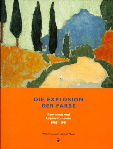 Die Explosion der Farbe. Fauvismus und Expressionismus 1905 - 1911