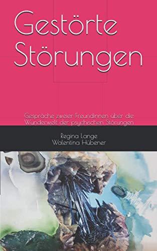 Gestörte Störungen: Gespräche zweier Freundinnen über die Wunderwelt der psychischen Störungen