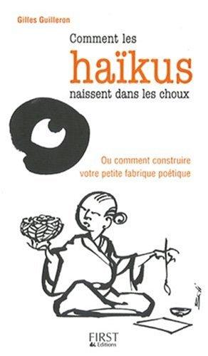 Comment les haïkus naissent dans les choux : ou comment construire votre petite fabrique poétique