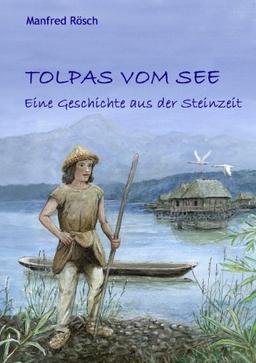 Tolpas vom See: Eine Geschichte aus der Steinzeit