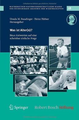 Was ist Alter(n)?: Neue Antworten auf eine scheinbar einfache Frage (Schriften der Mathematisch-naturwissenschaftlichen Klasse der Heidelberger Akademie der Wissenschaften)