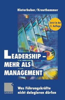 Leadership - mehr als Management: Was Führungskräfte nicht delegieren dürfen