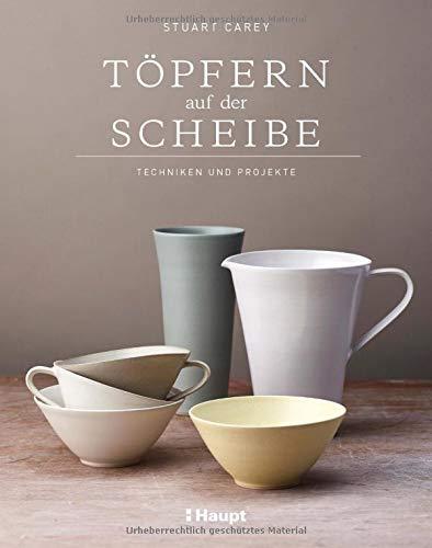 Töpfern auf der Scheibe: Techniken und Projekte