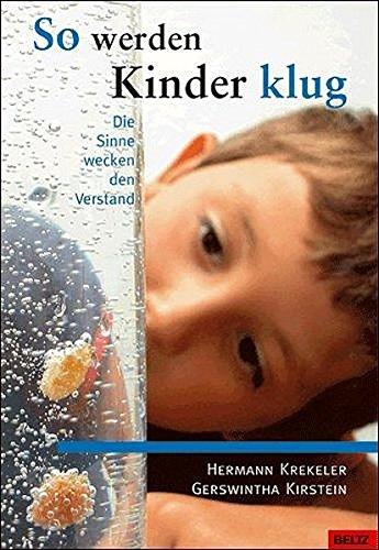 So werden Kinder klug: Die Sinne wecken den Verstand (Beltz Taschenbuch / Ratgeber)