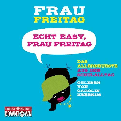 Echt easy, Frau Freitag!: Das Allerneueste aus dem Schulalltag: 3 CDs