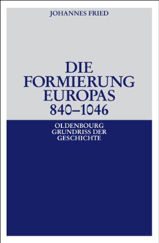 Die Formierung Europas 840-1046 (Oldenbourg Grundriss Der Geschichte, Band 6)