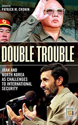 Double Trouble: Iran and North Korea as Challenges to International Security (Praeger Security International)