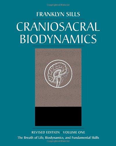 Craniosacral Biodynamics, Volume One: The Breath of Life, Biodynamics, and Fundamental Skills