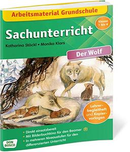 Arbeitsmaterial Grundschule. Sachunterricht. Der Wolf. Lehrerbegleitheft und Kopiervorlagen. In mehreren Niveaustufen für den differenzierten ... Inkl. Bilderbuchkino für den Beamer.