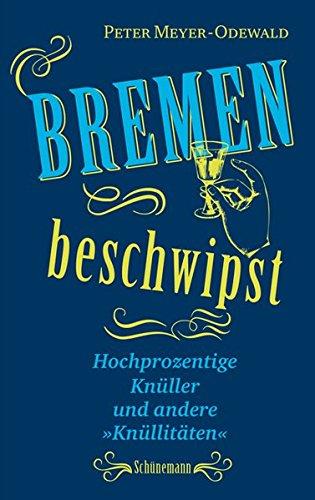 Bremen beschwipst: Hochprozentige Knüller und andere "Knüllitäten"