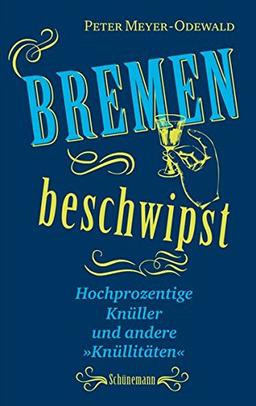 Bremen beschwipst: Hochprozentige Knüller und andere "Knüllitäten"