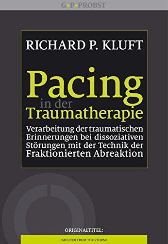 Pacing in der Traumatherapie: Verarbeitung der traumatischen Erinnerungen bei dissoziativen Störungen mit der Technik der Fraktionierten Abreaktion