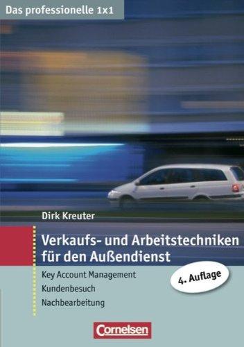 Verkaufs- und Arbeitstechniken für den Außendienst - Das professionelle 1 x 1 (Key Account Management, Kundenbesuch, Nachbereitung)