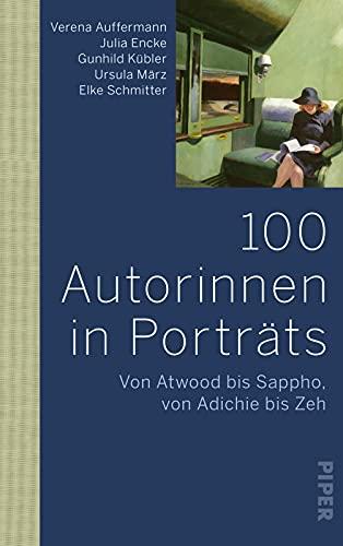 100 Autorinnen in Porträts: Von Atwood bis Sappho, von Adichie bis Zeh | Schreibende Frauen in der Weltliteratur