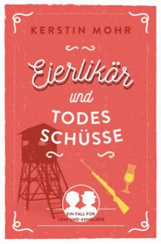 Eierlikör und Todesschüsse: Ein Fall für Loni und Anneliese