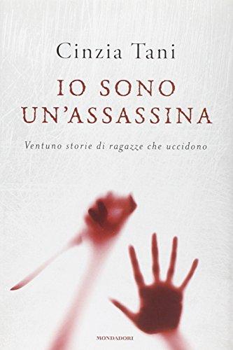 Io sono un'assassina. Ventuno storie di ragazze che uccidono